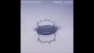 Ross Couch - These Tears (Radio Edit)