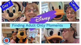 FINDING ADULT ONLY MOMENTS AT DISNEY WORLD 2022 DAY 7/ CAROL