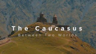The Caucasus - Between Two Worlds
