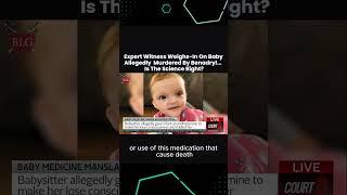 Expert Witness Weighs-In On Baby Allegedly  Murdered By Benadryl...   Is The Science Right?