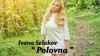 Ivana Selakov  -   POLOVNA  - ( Official Video 2016 )