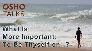 OSHO: What Is More Important to Be Thyself or to Know Thyself? (PREVIEW)