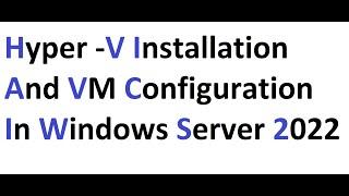 Hyper V Installation and VM Configuration in Windows Server 2022