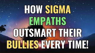 How Sigma Empaths Outsmart Their Bullies Every Time! | Sigma | NPD | Empaths Refuge