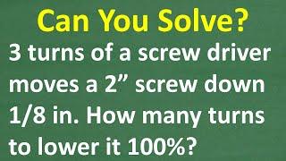 A 2 Inch Screw Moves 1/8” Every 3 Turns—How Many Turns to Lower The Screw 100%?