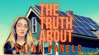 The TRUTH about Solar Panels