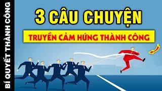 3 câu chuyện KINH ĐIỂN của các doanh nhân truyền CẢM HỨNG cho bạn về THÀNH CÔNG và GIÀU CÓ