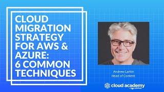 Cloud Migration Strategy for AWS & Azure: 6 Common Techniques