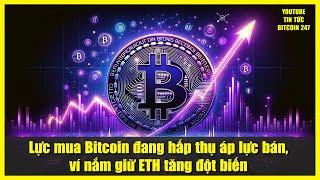 Lực mua Bitcoin đang hấp thụ áp lực bán, ví nắm giữ ETH tăng đột biến