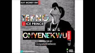 TEKNO ONYENEKWU REMIX ft ICE PRINCE