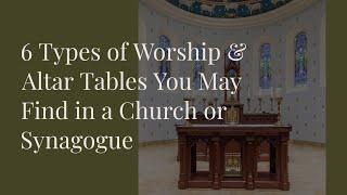 6 Types of Worship & Altar Tables You May Find in a Church or Synagogue