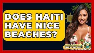 Does Haiti Have Nice Beaches? - Beach Tour Guide