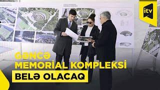 Mehriban Əliyeva Gəncə Memorial Kompleksinin layihəsi ilə tanış olub