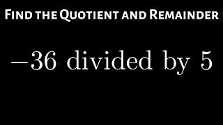 How to Find the Remainder and Quotient when Dividing a Negative Integer by a Positive One