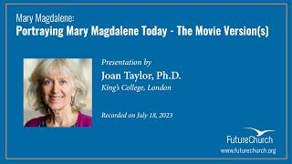 Portraying Mary Magdalene Today: The Movie Version(s) with Professor Joan Taylor