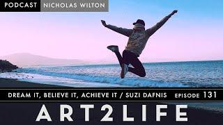 Dream It, Believe It, Achieve It: Suzi Dafnis - Art2Life Podcast Episode 131