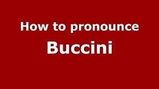 How to pronounce Buccini (Italian/Italy) - PronounceNames.com