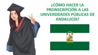  ¿Cómo hacer la PREINSCRIPCIÓN en las UNIVERSIDADES de  ANDALUCÍA?