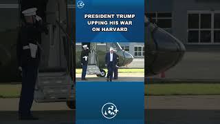 President Trump upping his war on Harvard