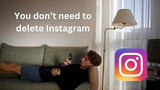 Don't delete instagram. Do this instead