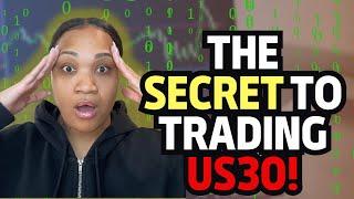 THE SECRET TO TRADING US30!