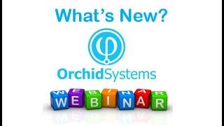 What's New at Orchid Systems - Webinar