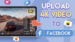 How to Upload 4K Video to Facebook on Computer, iPhone, or Android