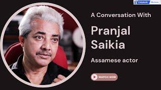 A conversation with Pranjal Saikia - Veteran actor (In Assamese)