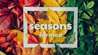 August 4, 2024 - 11:00 a.m. - Seasons: Formed