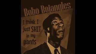 Bobo Bojangles - I Think I Just Shit In My Pants