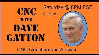 CNC With Dave Gatton -  CNC Question and Answer