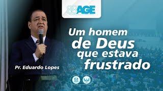 Um homem de Deus que estava frustrado - Pr. Eduardo Lopes