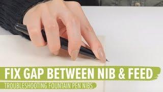 How to Correct the Gap between the Nib and Feed - Troubleshooting Fountain Pen Nibs