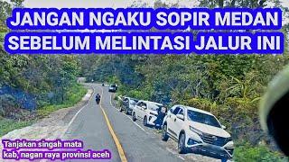 REVIEW Jalan Penurunan & Tanjakan Singah Mata Kab Nagan Raya Provinsi Aceh