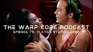 The Warp Core Podcast, Episode 75: Plato's Stepchildren