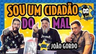 JOÃO GORDO: "SOU UM CIDADÃO DO MAL" | Galãs Feios