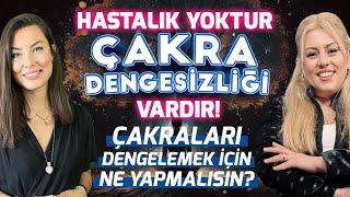 HASTALIK YOKTUR! ÇAKRA DENGESİZLİĞİ VARDIR! Çakraları Dengelemek İçin Ne Yapmalısın?