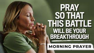 God Will Fight For You and Give You A Breakthrough | A Blessed Morning Prayer To Start Your Day