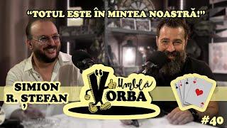 Simion R Ştefan "Totul este în mintea noastră" | Umbla Vorba #podcast  #40