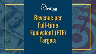 Revenue Per Full-time Equivalent (FTE) Targets (November 2018) – The reSource Minute