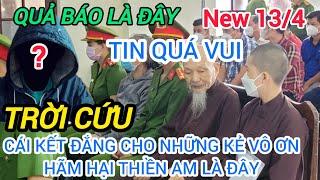 Tin Quá VUI cho Thiền Am"Trời Cứu"cái kết đắng với những kẻ vô ơn HẠI cụ LTV rồi,đúng là quả báo?