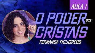 O Poder dos Cristais | Aula 1 | Fernanda Figueiredo