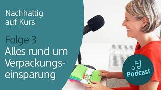 Alles rund um Verpackungseinsparungen mit Dagmar Glatz | Nachhaltig auf Kurs – Folge 3