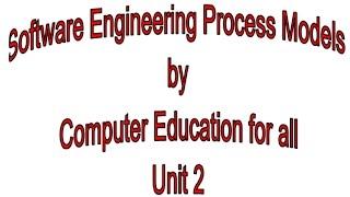 Software Engineering Process Models by Computer Education for all  Unit 2