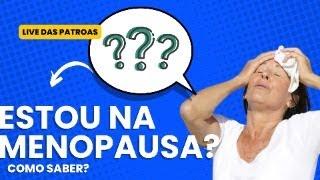 Como saber se estou entrando na menopausa? / Live das patroas