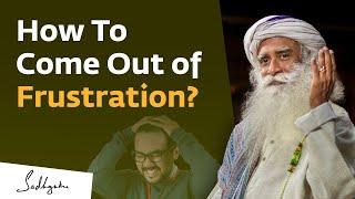 How To Come Out of Frustration? | Sadhguru