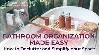 Bathroom Organization Made Easy: How to Declutter and Simplify Your Space