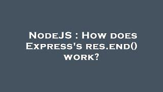 NodeJS : How does Express's res.end() work?