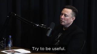 Try to be useful - Elon Musk