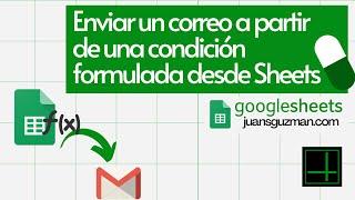 Píldora de GOOGLE SHEETS -  - Enviar emails desde Sheets basado en una condición de una fórmula